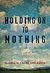 Holding On to Nothing