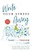 Write Your Stress Away: Tame the Tension in Your Life