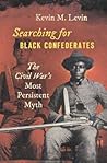 Searching for Black Confederates by Kevin M. Levin
