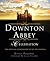 Downton Abbey - A Celebration: The Official Companion to All Six Seasons (The World of Downton Abbey)