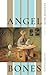 Angel Bones by Ilyse Kusnetz