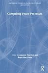 Comparing Peace Processes (Routledge Studies in Peace and Conflict Resolution)