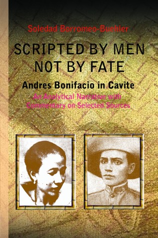 Scripted By Men Not By Fate: Andres Bonifacio in Cavite: An Analytical Narrative with Commentary on Selected Sources (Paperback)