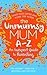 The Unmumsy Mum A-Z – An Inexpert Guide to Parenting