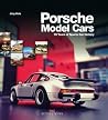 Porsche Model Cars: 70 Years of Sports Car History Porsche Model Cars: 70 Years of Sports Car History