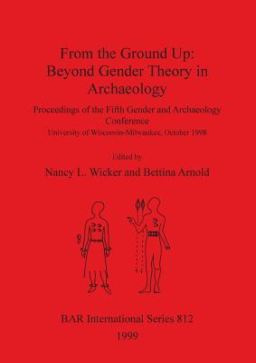From the Ground Up: Beyond Gender Theory in Archaeology