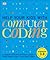 Help Your Kids with Computer Coding: A Unique Step-by-Step Visual Guide, from Binary Code to Building Games
