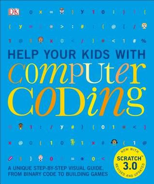 Help Your Kids with Computer Coding: A Unique Step-by-Step Visual Guide, from Binary Code to Building Games (Paperback)