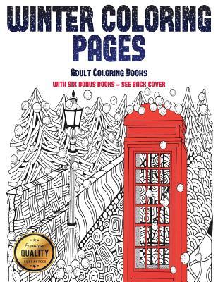 Adult Coloring Books (Winter Coloring Pages): Winter Coloring Pages: This book has 30 Winter Coloring Pages that can be used to color in, frame, ... photocopied, printed and downloaded as a PDF