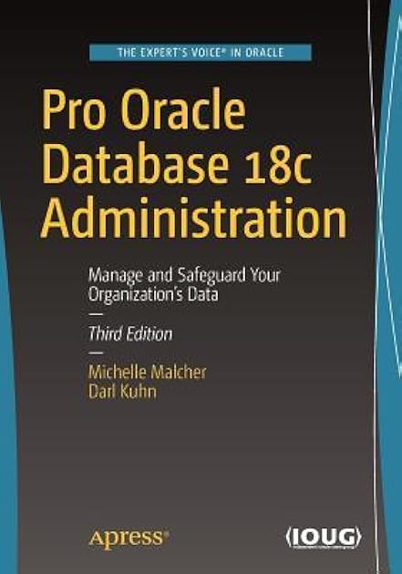 Pro Oracle Database 18c Administration: Manage and Safeguard Your Organization’s Data