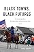 Black Towns, Black Futures by Karla Slocum