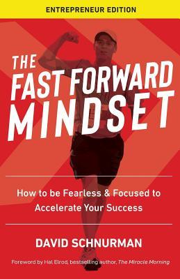 The Fast Forward Mindset: How to Be Fearless & Focused to Accelerate Your Success (Paperback)