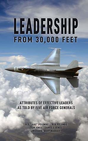 Leadership from 30,000 Feet: Attributes of Effective Leaders as Told by Five Air Force Generals (Kindle Edition)