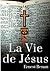La Vie de Jésus: Histoire d...