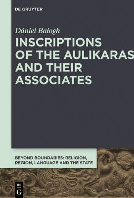 Inscriptions of the Aulikaras and Their Associates (Beyond Boundaries, 4)