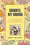 Goodbye, My Havana: The Life and Times of a Gringa in Revolutionary Cuba