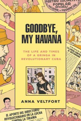 Goodbye, My Havana: The Life and Times of a Gringa in Revolutionary Cuba (Paperback)