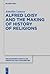 Alfred Loisy and the Making of History of Religions: A Study of the Development of Comparative Religion in the Early 20th Century