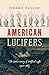 American Lucifers: The Dark History of Artificial Light, 1750–1865
