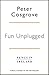 Fun Unplugged by Peter Cosgrove