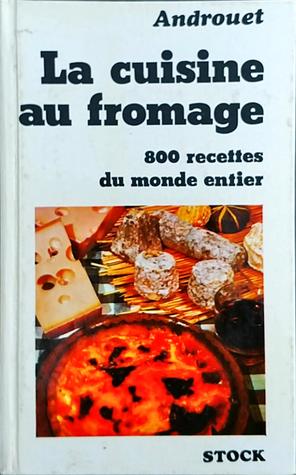 La cuisine au fromage - 800 recettes du monde entier
