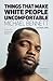 Things That Make White People Uncomfortable by Michael Bennett Things That Make White People Uncomfortable by Michael Bennett