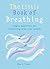 The Little Book of Breathing: Simple practices for connecting with your breath (The Gaia Little Books)