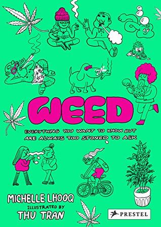 Weed: Everything You Want To Know But Are Always Too Stoned To Ask (Hardcover)