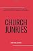 Church Junkies: A pastor's perspective of what true spiritual health looks like, how to get it and how to keep it