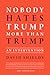 Nobody Hates Trump More Than Trump: An Intervention