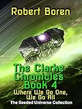 The Clarke Chronicles Book 4: Where We Go One, We Go All