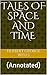 Tales of Space and Time: (Annotated)