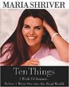 Ten Things I Wish I'd Known--Before I Went Out Into the Real ... by Maria Shriver