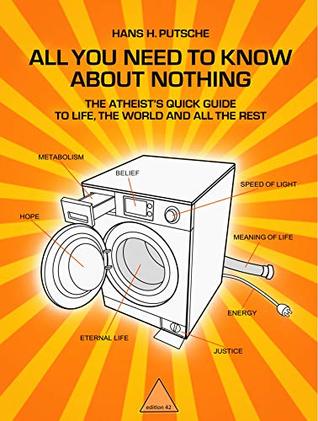 All You Need to Know About Nothing: The Atheist's Quick Guide to Life, the World and all the Rest (Kindle Edition)