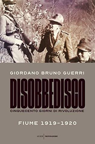 Disobbedisco: Cinquecento giorni di rivoluzione. Fiume 1919-1920 (Kindle Edition)