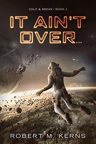 It Ain't Over... (Cole & Srexx, #1)