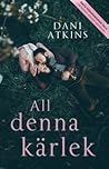 All denna kärlek by Dani Atkins