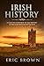 Irish History: A Concise Overview of the History of Ireland From Start to End