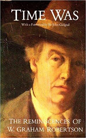 Time was: The reminiscences of W. Graham Robertson (Paperback)
