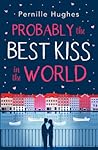 Probably the Best Kiss in the World by Pernille Hughes