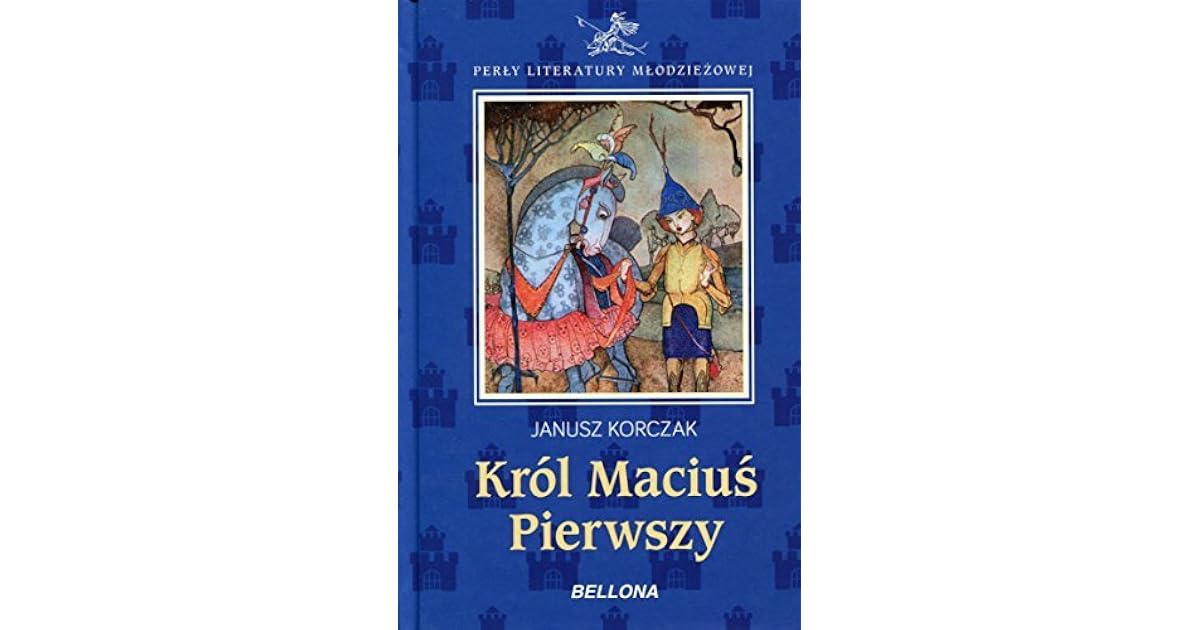 Krol Macius Pierwszy by Janusz Korczak