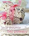 Jedz pysznie bez pszenicy Jedz pysznie bez pszenicy