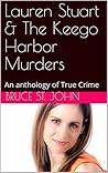 Lauren Stuart & The Keego Harbor Murders: An anthology of True Crime