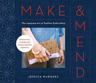 Make & Mend: The Japanese Art of Sashiko Embroidery-15 Beautiful Visible Mending Projects (Kindle Edition)
