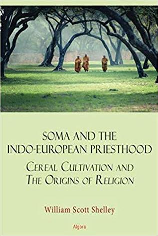 Soma and the Indo-European Priesthood: Cereal Cultivation and the Origins of Religion (Paperback)
