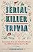 Serial Killer Trivia: Fasci...