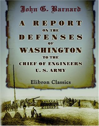 A Report on the Defenses of Washington, to the Chief of Engineers, U. S. Army (Paperback)