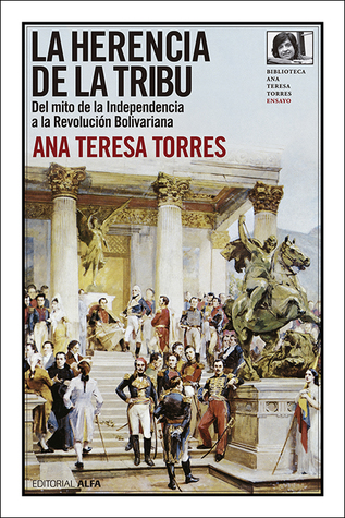 La herencia de la tribu. Del mito de la Independencia a la Revolución Bolivariana (Paperback)