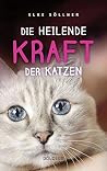 Die heilende Kraft der Katzen (German Edition) Die heilende Kraft der Katzen (German Edition)