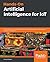 Hands-On Artificial Intelligence for IoT: Expert machine learning and deep learning techniques for developing smarter IoT systems